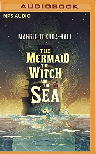 Maggie Tokuda-Hall, Kate Rudd: The Mermaid, the Witch, and the Sea (AudiobookFormat, 2020, Candlewick on Brilliance Audio)