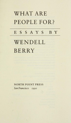 Wendell Berry: What are people for? : essays
