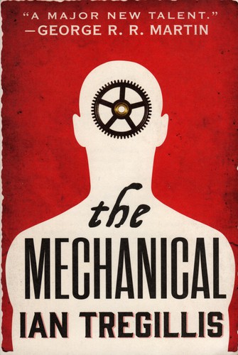 Ian Tregillis: The Mechanical (2015, Orbit Books)