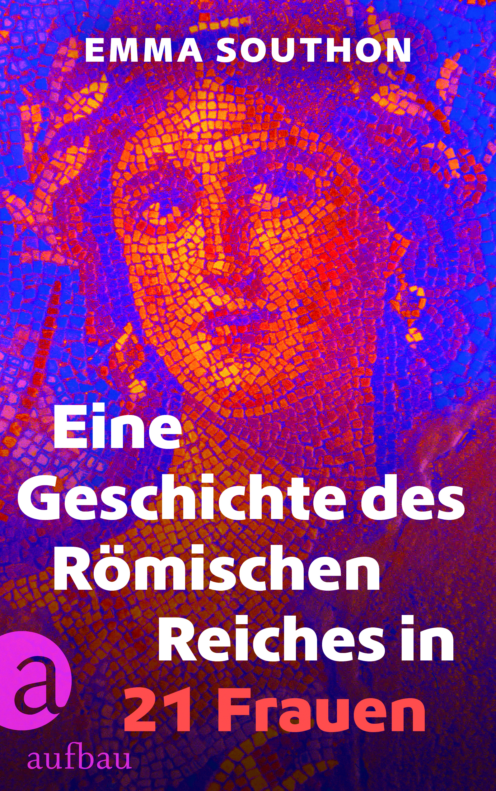 Emma Southon, Rita Gravert (Übersetzung), Caroline Weißbach (Übersetzung): Eine Geschichte des Römischen Reiches in 21 Frauen (EBook, Deutsch language, 2024, Aufbau Verlag)