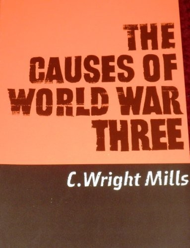 C. Wright Mills: The causes of World War Three (1985, M.E. Sharpe)