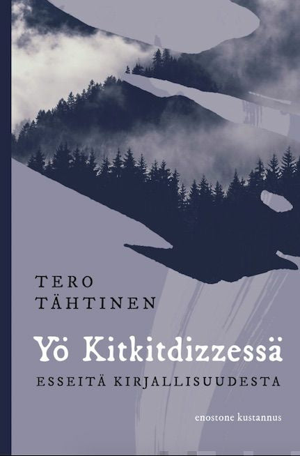 Tero Tähtinen: Yö Kitkitdizzessä: Esseitä kirjallisuudesta (Finnish language, 2019)