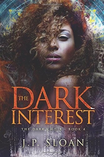 J.P Sloan: The Dark Interest (The Dark Choir) (Volume 4) (2017, CreateSpace Independent Publishing Platform)