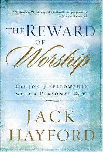 Jack W. Hayford: The Reward of Worship (Paperback, 2007, Chosen)