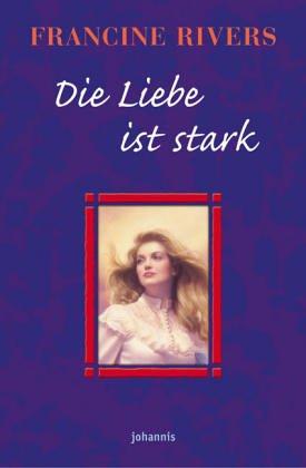 Francine Rivers: Die Liebe ist stark (Paperback, German language, 1998, St.-Johannis-Druckerei)