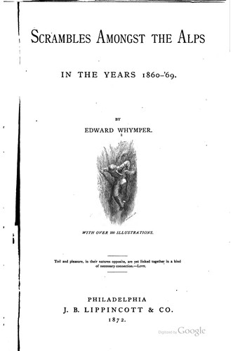 Edward Whymper: Scrambles amongst the Alps (1872, J.B. Lippincott & Co.)