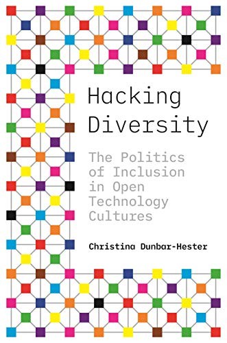 Christina Dunbar-Hester: Hacking Diversity (2019, Princeton University Press)