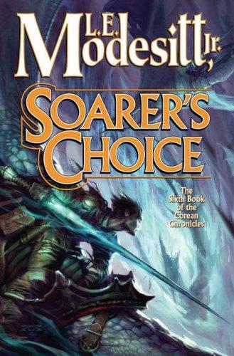 L. E. Modesitt Jr.: Soarer's Choice (Corean Chronicles, Book 6) (Hardcover, 2006, Tor Books)