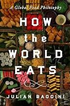 Julian Baggini: How the World Eats (Hardcover, 2025, Pegasus Books)