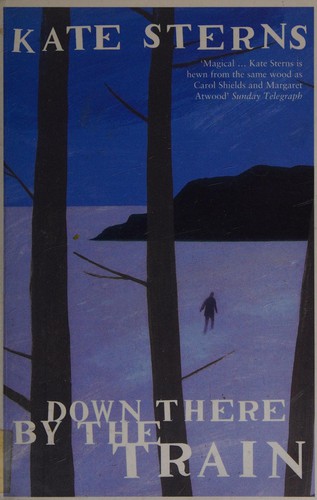 Kate Sterns: Down there by the train (2002, Bloomsbury)
