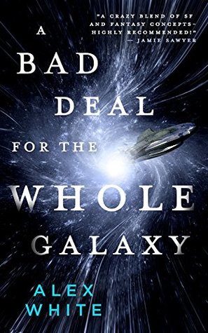 Alex White: A Bad Deal for the Whole Galaxy (2019, Orbit)