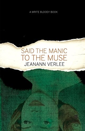 Jeanann Verlee: Said The Manic To The Muse (Paperback, 2015, Write Bloody Publishing)