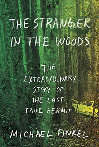 Michael Finkel: The Stranger in the Woods (2017, Simon & Schuster)