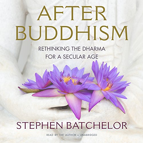 Stephen Batchelor: After Buddhism (AudiobookFormat, 2015, Blackstone Audio Inc.)