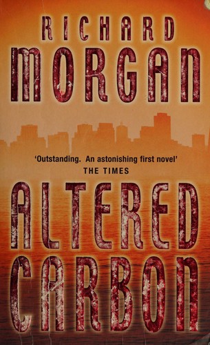 Richard K. Morgan: Altered carbon (2003, Orion)