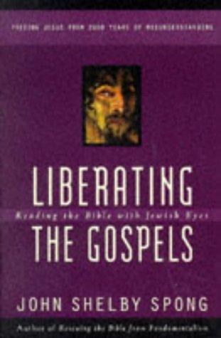 John Shelby Spong: Liberating the Gospels (Paperback, 1997, HarperOne)