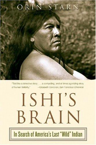 Orin Starn: Ishi's Brain (2005, W. W. Norton & Company)