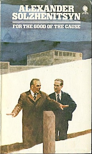 Aleksandr Solzhenitsyn: For the good of the cause (Paperback, 1974, Sphere)