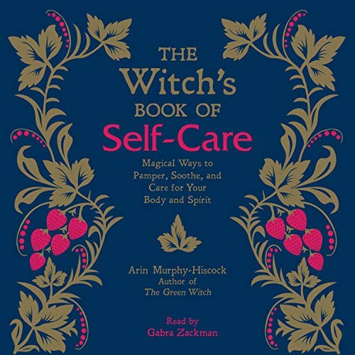 Arin Murphy-Hiscock: The Witch's Book of Self-Care (AudiobookFormat, 2018, Simon & Schuster Audio and Blackstone Audio)