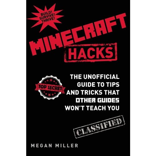 Megan Miller: Minecraft Hacks: The Unofficial Guide to Tips and Tricks That Other Guides Won't Teach You (Hardcover, 2014, Sky Pony Press)