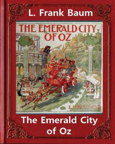 L. Frank Baum, John R. Neill: The Emerald City of Oz ,by L. Frank Baum and John R. Neilloriginal version (Paperback, 2016, Createspace Independent Publishing Platform, CreateSpace Independent Publishing Platform)