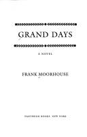 Frank Moorhouse: GRAND DAYS (Hardcover, 1994, Pantheon)
