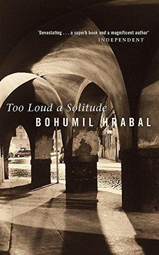Bohumil Hrabal: Too Loud a Solitude