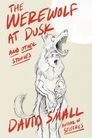 David Small: Werewolf at Dusk (2024, Liveright Publishing Corporation)