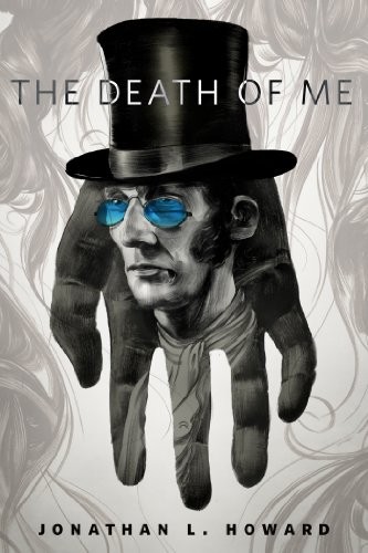 Jonathan L. Howard: The Death of Me: A Tor.Com Original (Johannes Cabal series Book 7) (2013, Tor Books)