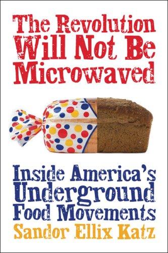 Sandor Ellix Katz: The Revolution Will Not Be Microwaved (Paperback, 2006, Chelsea Green)