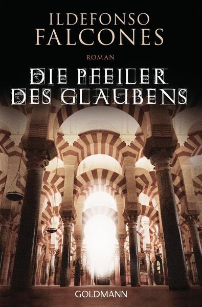 Ildefonso Falcones: Die Pfeiler des Glaubens (Hardcover, German language, 2010, C. Bertelsmann Verlag)