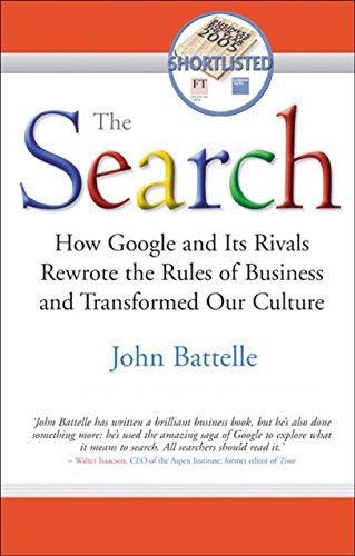 John Battelle: The search : how Google and its rivals rewrote the rules of business and transformed our culture