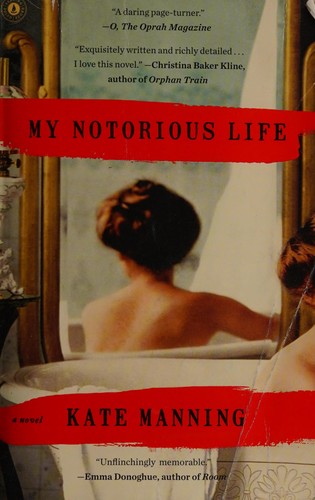Kate Manning: My notorious life (2013, Scribner)
