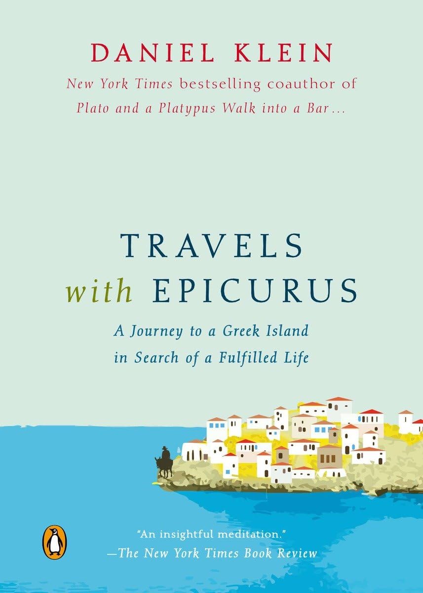 Daniel Klein: Travels With Epicurus A Journey To A Greek Island In Search Of A Fulfilled Life (2012, Penguin Books)