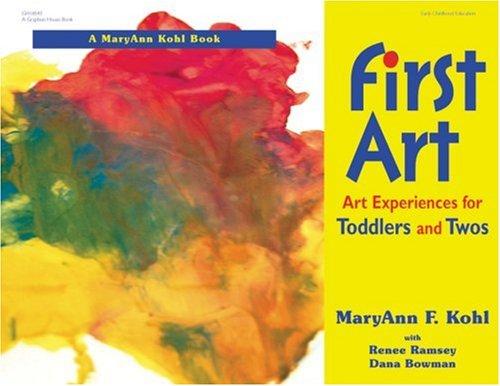 MaryAnn F. Kohl, Renee F. Ramsey, Dana Bowman, Katheryn Davis: First Art  (Paperback, 2002, Gryphon House)