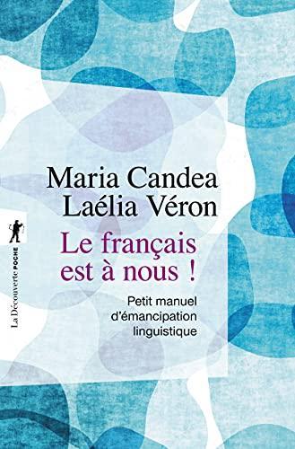 Laélia Véron, Maria Candea: Le français est à nous ! : Petit manuel d'émancipation linguistique (French language, 2021, La Découverte)