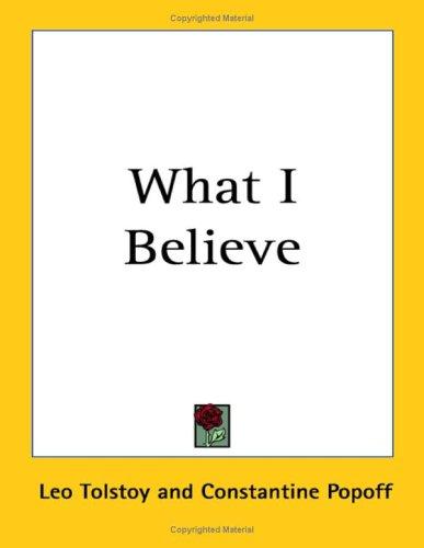 Leo Tolstoy: What I Believe (Paperback, Kessinger Publishing, LLC)