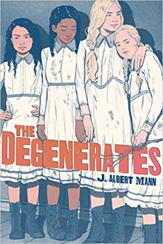 J. Albert Mann: The degenerates (Hardcover, 2020, Atheneum Books for Young Readers)