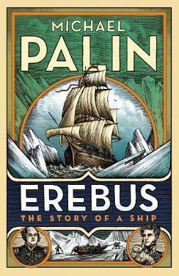 Michael Palin: Erebus: The Story of a Ship (2018, Penguin Random House)