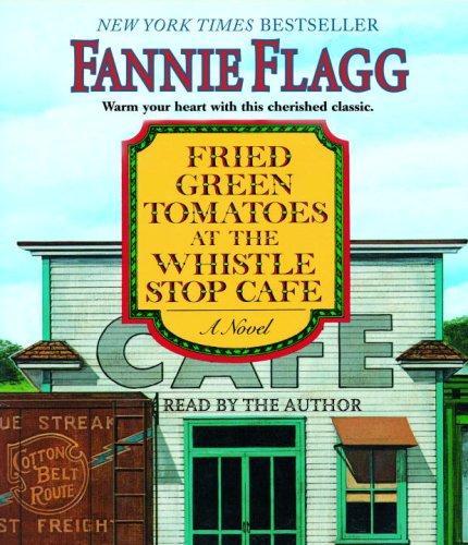 Fannie Flagg: Fried Green Tomatoes at the Whistle Stop Cafe (AudiobookFormat, 2007, RH Audio)