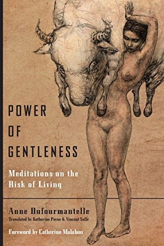 Catherine Malabou, Anne Dufourmantelle, Katherine Payne, Vincent Sallé: Power of Gentleness (2018, Fordham University Press)
