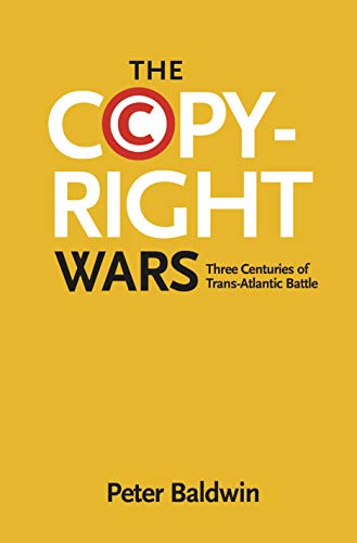 Peter Baldwin: Copyright Wars (2014, Princeton University Press)