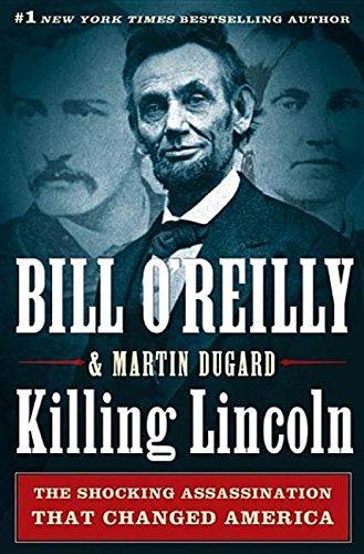 Bill O'Reilly, Martin Dugard: Killing Lincoln : the shocking assassination that changed America forever