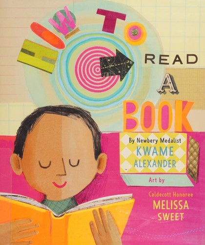 Kwame Alexander: How to read a book (2019, Harper, an imprint of HarperCollinsPublishers)