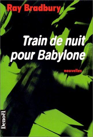 Ray Bradbury: Train de nuit pour Babylone (French language, 1999)