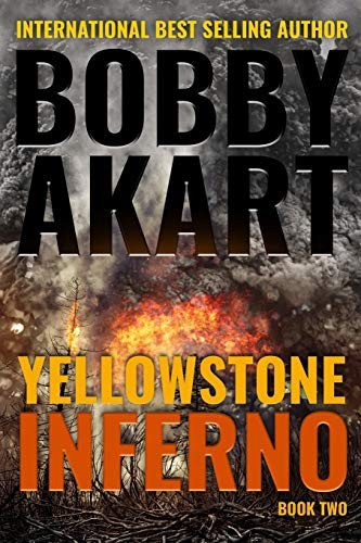 Bobby Akart: Yellowstone : Inferno (Paperback, 2018, CreateSpace Independent Publishing Platform, Createspace Independent Publishing Platform)