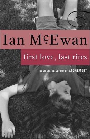 Ian McEwan: First love, last rites (1994, Vintage International)