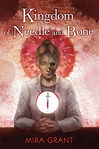 Mira Grant: Kingdom of Needle and Bone (2018, Subterranean Press)