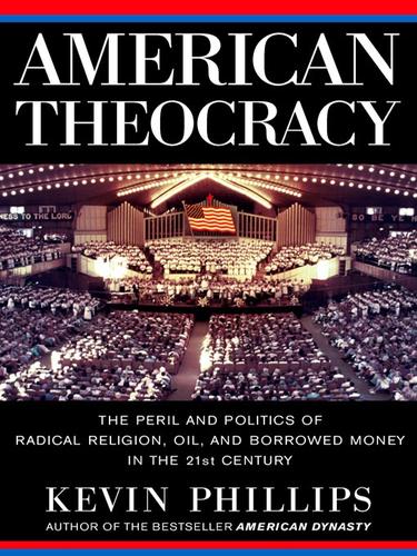 Kevin Phillips: American Theocracy (EBook, 2008, Penguin Group USA, Inc.)
