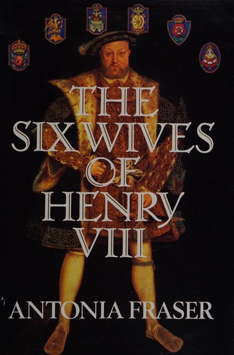 Antonia Fraser: The Six Wives of Henry VIII (1994, Vintage Books)